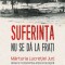 Suferinta nu se da la frati. Marturia Lucretiei Jurj despre rezistenta anticomunista din Muntii Apuseni (1948-1958) &ndash; Cornel Jurju, Cosmin Budeanca