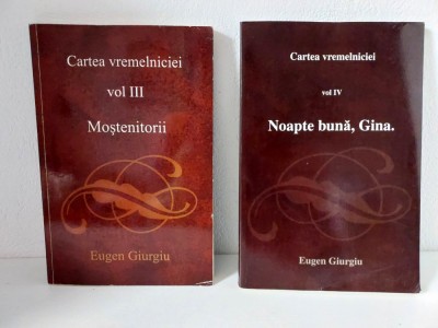 Eugen Giurgiu - Cartea vremelniciei, vol III Mostenitorii + IV Noapte buna, Gina foto