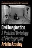 Civil Imagination: A Political Ontology of Photography