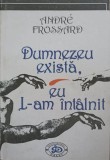 DUMNEZEU EXISTA, EU L-AM INTALNIT - Andre Frossard, 1993, Universal Dalsi, Carte Crestinism, Religioasa, Romana, Necartonata