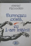 DUMNEZEU EXISTA, EU L-AM INTALNIT-ANDRE FROSSARD