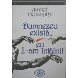 DUMNEZEU EXISTA, EU L-AM INTALNIT-ANDRE FROSSARD-224874