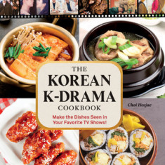 The Korean K-Drama Cookbook: Make the Dishes Seen in Your Favorite TV Shows!