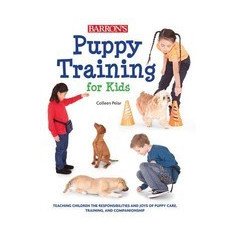 Puppy Training for Kids: Teaching Children the Responsibilities and Joys of Puppy Care, Training, and Companionship