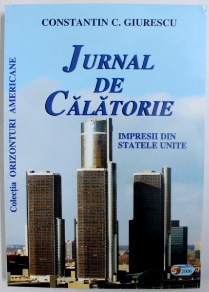 JURNAL DE CALATORIE - IMPRESII DIN STATELE UNITE de CONSTANTIN C. GIURESCU , 2006