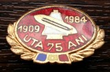 (2) INSIGNA ROMANIA - COMEMORATIVA - UTA 75 ANI - 1909-1984