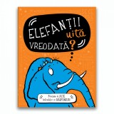 ELEFANTII UITA VREODATA? Precum si alte intrebari si raspunsuri