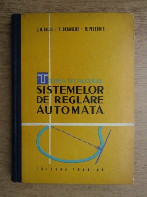 J. G. Gille - Teoria si calculul sistemelor de reglare automata foto