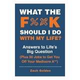 What the F*** Should I Do with My Life?