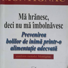 MA HRANESC, DECI NU MA IMBOLNAVESC. PREVENIREA BOLILOR DE INIMA PRINTR-O ALIMENTATIE ADECVATA-MICHEL MONTIGNAC