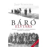 B&aacute;r&oacute; elvt&aacute;rs - Utaz&aacute;s az erd&eacute;lyi arisztokr&aacute;cia letűnő vil&aacute;g&aacute;ban - Jaap Scholten