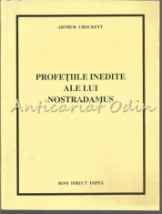 Profetiile Inedite Ale Lui Nostradamus - Arthur Crockett foto