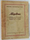 Algebra - Manual si culegere de probleme pentru clasele a IX si - X-a medie 1952