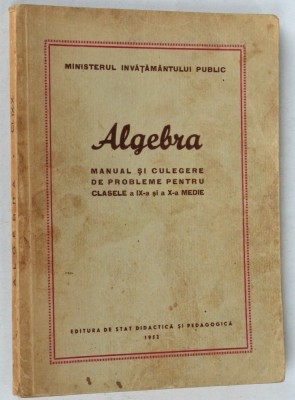 Algebra - Manual si culegere de probleme pentru clasele a IX si - X-a medie 1952 foto