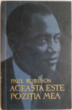 Aceasta este pozitia mea &ndash; Paul Robeson