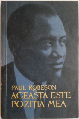 Aceasta este pozitia mea &amp;ndash; Paul Robeson foto