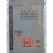 N. V. Botan - Cum se aleg motoarele elctrice ale mecanismelor industriale foto