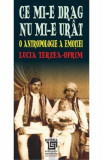 Ce mi-e drag nu mi-e urat. O antropologie a emotiei - Lucia Terzea-Ofrim