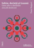 Iubire, dorință și traumă. Calea către o identitate sexuală sănătoasă - Franz Ruppert