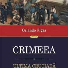 Crimeea. Ultima cruciada - Orlando Figes