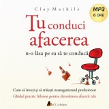 Tu conduci afacerea, n-o lasa pe ea sa te conduca | Clay Mathile