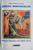 Cercul mincinosilor. Povesti filozofice din toata lumea &ndash; Jean-Claude Carriere