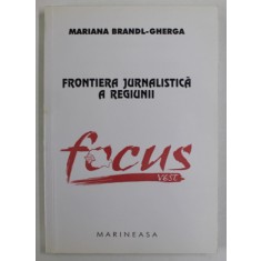 FRONTIERA JURNALISTICA A REGIUNII : &#039;&#039; FOCUS VEST &#039;&#039; de MARIANA BRANDL - GHERGA , 2004