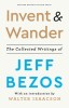 Invent and Wander: The Collected Writings of Jeff Bezos, with an Introduction by Walter Isaacson