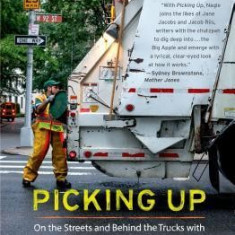 Picking Up: On the Streets and Behind the Trucks with the Sanitation Workers of New York City