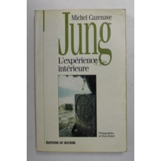 JUNG - L &#039;EXPERIENCE INTERIEURE par MICHEL CAZENAVE , photographies de FLORA BOBOLI , 1997