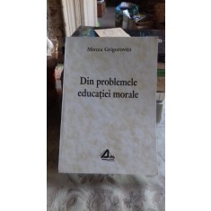 DIN PROBLEMELE EDUCATIEI MORALE - MIRCEA GRIGOROVITA
