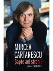 Sapte ani stranii. Jurnal 2018-2024/Mircea Cartarescu