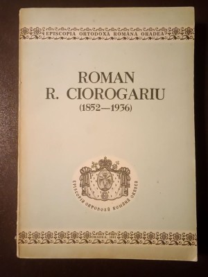 Vasile Coman (pref.) - Roman R. Ciorogariu (1852 - 1936): studii și documente (puțin uzată, vezi descriere) foto