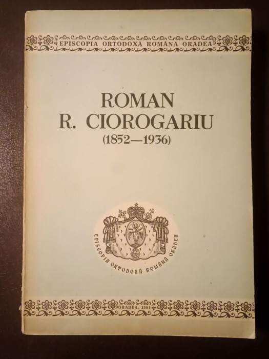 Vasile Coman (pref.) - Roman R. Ciorogariu (1852 - 1936): studii și documente (puțin uzată, vezi descriere)