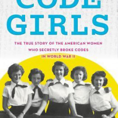 Code Girls: The True Story of the American Women Who Secretly Broke Codes in World War II (Young Readers Edition)