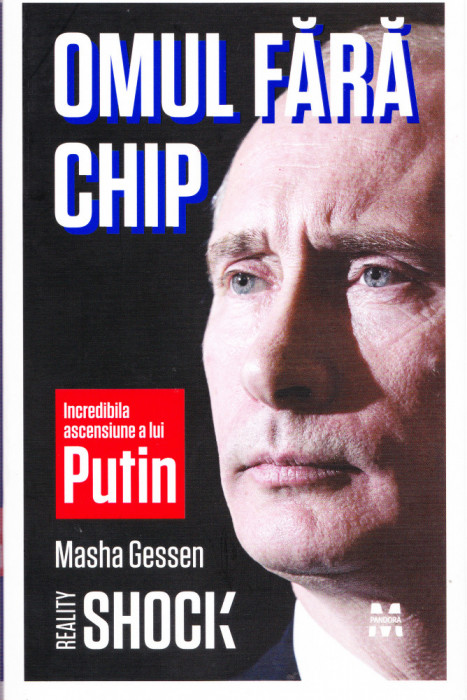 AS - MASHA GESSEN - OMUL FARA CHIP: INCREDIBILA ASCENSIUNE A LUI PUTIN