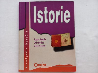 ISTORIE - MANUAL PENTRU CLASA A X-A - EUGEN PALADE, LIVIU BURLEC, ELENA COZMA foto
