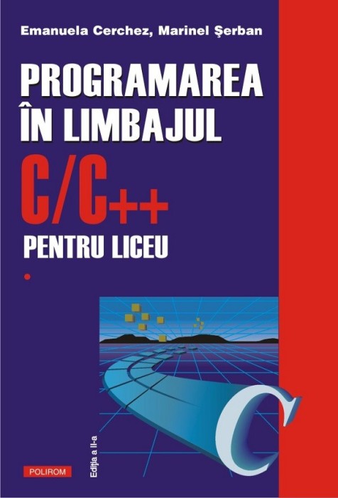 Programarea In C C++ Vol I 2021, Marinel Serban, Emanuela Cerchez - Editura Polirom