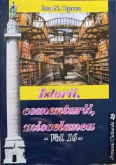 ISTORII, COMENTARII, MISCELANEA. ANTOLOGIE VOL.16-ION N. OPREA-238168