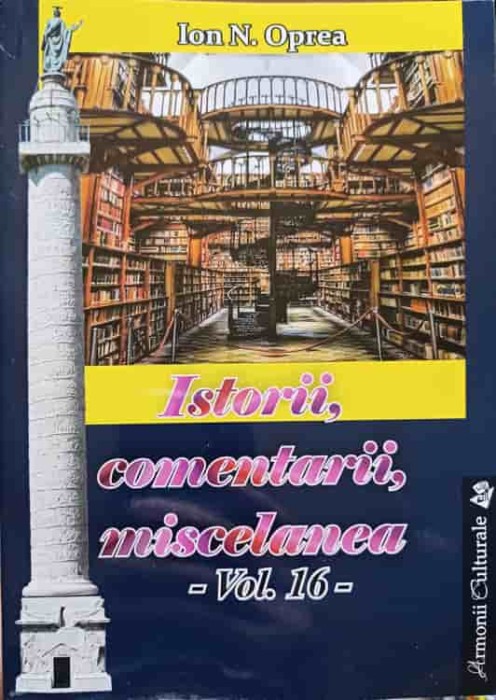 ISTORII, COMENTARII, MISCELANEA. ANTOLOGIE VOL.16-ION N. OPREA-238168