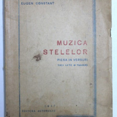 MUZICA STELELOR - PIESA IN VERSURI , TERIA ACTE ( 6 TABLOURI) de EUGEN CONSTANT , 1947 , DEDICATIE*