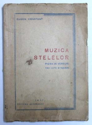MUZICA STELELOR - PIESA IN VERSURI , TERIA ACTE ( 6 TABLOURI) de EUGEN CONSTANT , 1947 , DEDICATIE* foto