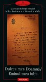 Cumpara ieftin Dulcea mea doamna. Eminul meu iubit. Corespondenta inedita Mihai Eminescu, Veronica Micle (J366)
