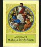 ASCULTĂ DE MARELE &Icirc;NVĂȚĂTOR
