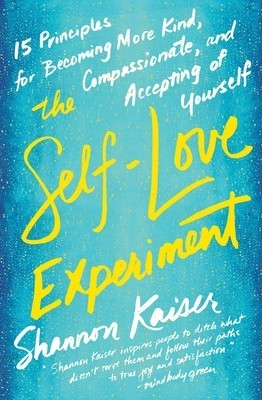 The Self-Love Experiment: Fifteen Principles for Becoming More Kind, Compassionate, and Accepting of Yourself foto
