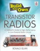 Build Your Own Transistor Radios: A Hobbyist&#039;s Guide to High-Performance and Low-Powered Radio Circuits: A Hobbyist&#039;s Guide to High-Performance and Lo