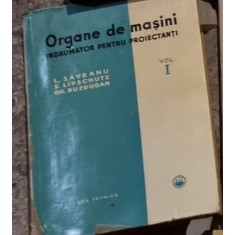 Organe de Masini Vol. I Indrumator pentru Proiectanti - L. Saveanu, S. Lipschutz, Gh. Buzdugan