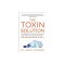 The Toxin Solution: How Hidden Poisons in the Air, Water, Food, and Products We Use Are Destroying Our Health--And What We Can Do to Fix I