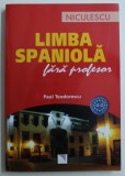 LIMBA SPANIOLA FARA PROFESOR , EDITIA A V - A de PAUL TEODORESCU , 2008