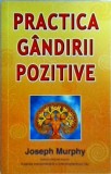 Joseph Murphy - Practica gandirii pozitive, Deceneu, Dezvoltare personala, Limba romana, stare Buna, brosata